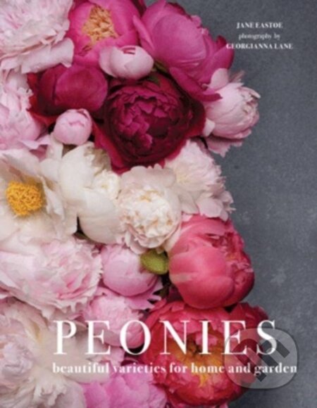 Kniha: Peonies (Georgianna Lane a Jane Eastoe). Pavilion, 2018 Kniha: Peonies (Georgianna Lane a Jane Eastoe). Pavilion, 2018