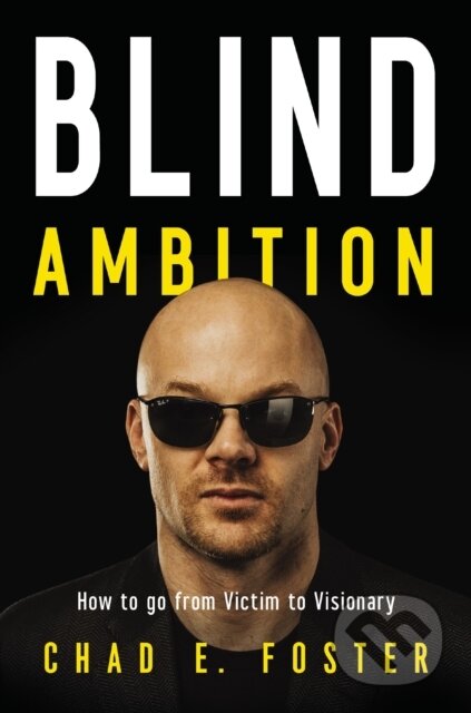 Kniha: Blind Ambition (Chad E. Foster). HarperCollins, 2021 Kniha: Blind Ambition (Chad E. Foster). HarperCollins, 2021