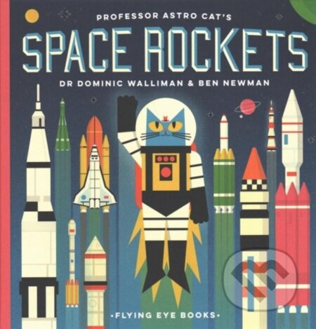 Kniha: Professor Astro Cat's Space Rockets (Dr Dominic Walliman). Flying Eye Books, 2018 Kniha: Professor Astro Cat's Space Rockets (Dr Dominic Walliman). Flying Eye Books, 2018