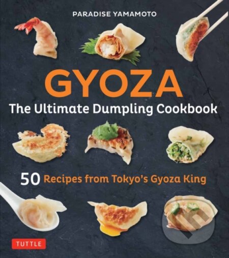 Kniha: Gyoza: The Ultimate Dumpling Cookbook (Paradise Yamamoto). Tuttle Publishing, 2018 Kniha: Gyoza: The Ultimate Dumpling Cookbook (Paradise Yamamoto). Tuttle Publishing, 2018