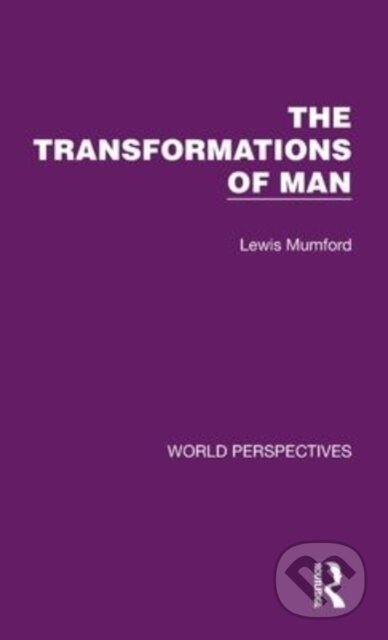 Kniha: The Transformations of Man (Lewis Mumford). Routledge, 2021 Kniha: The Transformations of Man (Lewis Mumford). Routledge, 2021
