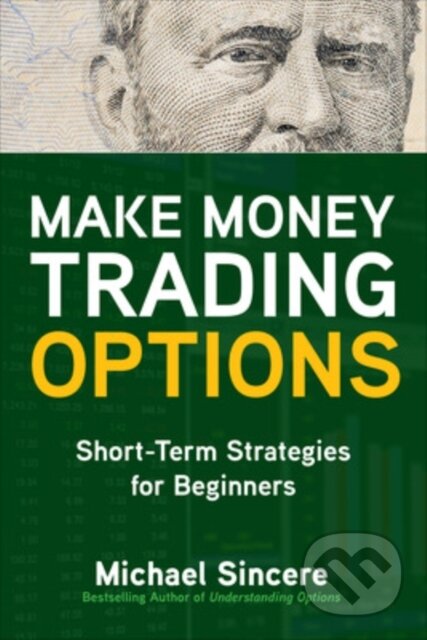 Kniha: Make Money Trading Options: Short-Term Strategies for Beginners (Michael Sincere). McGraw-Hill, 2021 Kniha: Make Money Trading Options: Short-Term Strategies for Beginners (Michael Sincere). McGraw-Hill, 2021