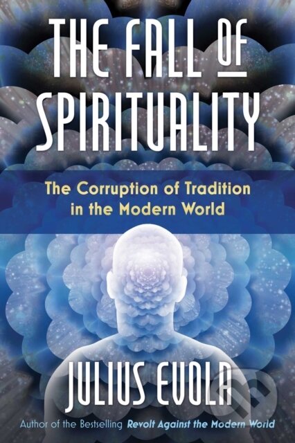 Kniha: The Fall of Spirituality (Julius Evola). , 2021 Kniha: The Fall of Spirituality (Julius Evola). , 2021