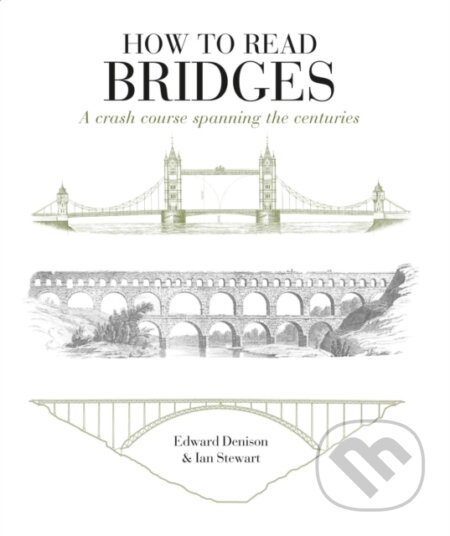 Kniha: How to Read Bridges (Edward Denison a Ian Stewart). Herbert Press, 2018 Kniha: How to Read Bridges (Edward Denison a Ian Stewart). Herbert Press, 2018