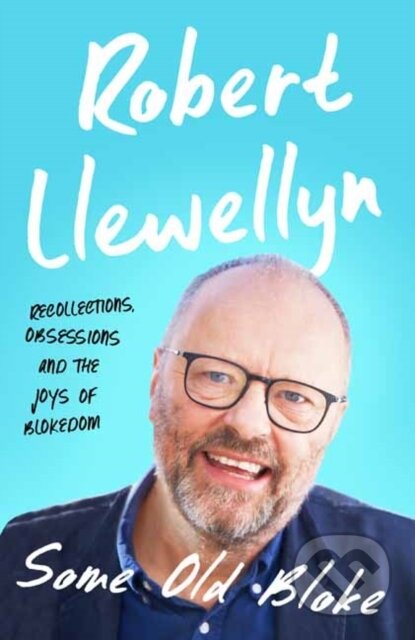 Kniha: Some Old Bloke (Robert Llewellyn). Unbound, 2018 Kniha: Some Old Bloke (Robert Llewellyn). Unbound, 2018