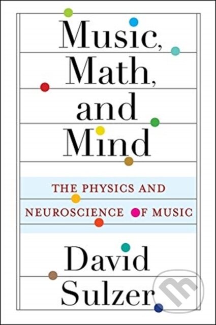 Kniha: Music, Math, and Mind (Professor David Sulzer). Columbia University Press, 2021 Kniha: Music, Math, and Mind (Professor David Sulzer). Columbia University Press, 2021