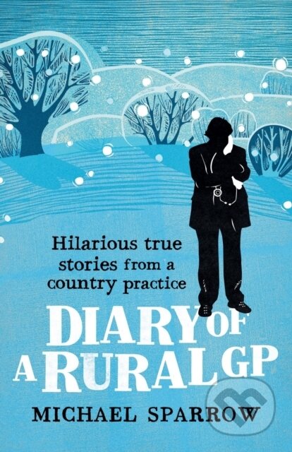 Kniha: Diary of a Rural GP (Sparrow Michael). Duckworth Overlook, 2021 Kniha: Diary of a Rural GP (Sparrow Michael). Duckworth Overlook, 2021