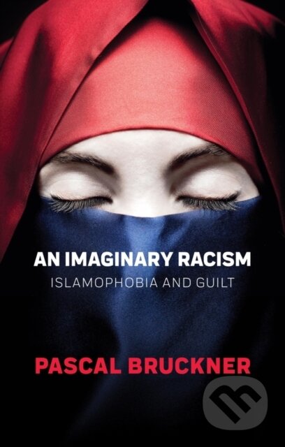 Kniha: An Imaginary Racism (Pascal Bruckner). Polity Press, 2018 Kniha: An Imaginary Racism (Pascal Bruckner). Polity Press, 2018