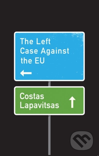 Kniha: The Left Case Against the EU (Costas Lapavitsas). Polity Press, 2018 Kniha: The Left Case Against the EU (Costas Lapavitsas). Polity Press, 2018