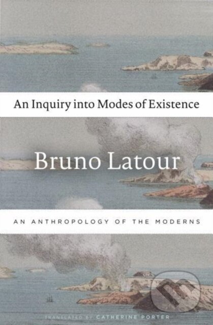 Kniha: An Inquiry into Modes of Existence (Bruno Latour). Harvard University Press, 2018 Kniha: An Inquiry into Modes of Existence (Bruno Latour). Harvard University Press, 2018