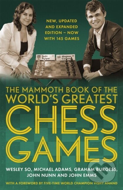 Kniha: The Mammoth Book of the World's Greatest Chess Games . (Dr John Nunn, Wesley So, Michael Adams, John Emms a Graham Burgess). Robinson, 2021 Kniha: The Mammoth Book of the World's Greatest Chess Games . (Dr John Nunn, Wesley So, Michael Adams, John Emms a Graham Burgess). Robinson, 2021