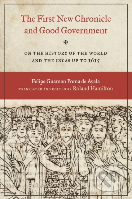 Kniha: The First New Chronicle and Good Government (Felipe Guaman Poma de Ayala). University of Texas, 2021 Kniha: The First New Chronicle and Good Government (Felipe Guaman Poma de Ayala). University of Texas, 2021
