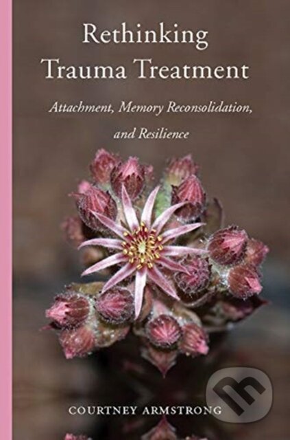 Kniha: Rethinking Trauma Treatment (Courtney Armstrong). WW Norton & Co, 2019 Kniha: Rethinking Trauma Treatment (Courtney Armstrong). WW Norton & Co, 2019