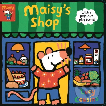 Kniha: Maisy's Shop: With a pop-out play scene! (Lucy Cousins). Walker books, 2019 Kniha: Maisy's Shop: With a pop-out play scene! (Lucy Cousins). Walker books, 2019
