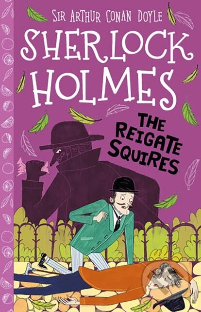 Kniha: The Reigate Squires (Easy Classics) (Sir Arthur Conan Doyle a Stephanie Baudet). Sweet Cherry, 2019 Kniha: The Reigate Squires (Easy Classics) (Sir Arthur Conan Doyle a Stephanie Baudet). Sweet Cherry, 2019