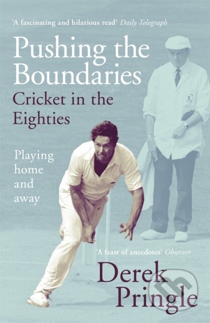 Kniha: Pushing the Boundaries: Cricket in the Eighties (Derek Pringle). Hodder Paperback, 2019 Kniha: Pushing the Boundaries: Cricket in the Eighties (Derek Pringle). Hodder Paperback, 2019