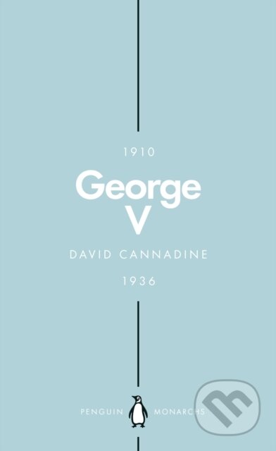 Kniha: George V (Penguin Monarchs) (David Cannadine). Penguin Books, 2018 Kniha: George V (Penguin Monarchs) (David Cannadine). Penguin Books, 2018