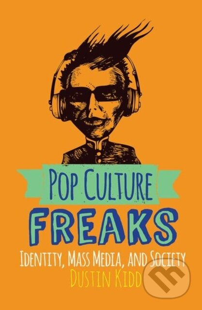 Kniha: Pop Culture Freaks (Dustin Kidd). Routledge, 2019 Kniha: Pop Culture Freaks (Dustin Kidd). Routledge, 2019