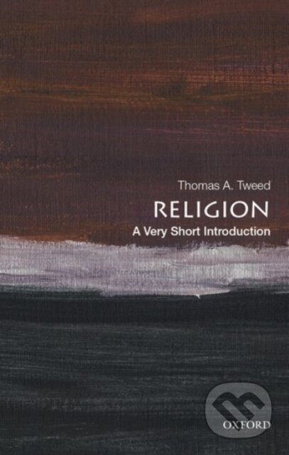Kniha: Religion (Thomas A. Tweed). Oxford University Press, 2020 Kniha: Religion (Thomas A. Tweed). Oxford University Press, 2020
