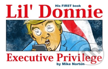 Kniha: Lil' Donnie Volume 1: Executive Privilege (Mike Norton). Image Comics, 2018 Kniha: Lil' Donnie Volume 1: Executive Privilege (Mike Norton). Image Comics, 2018