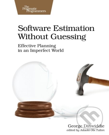 Kniha: Software Estimation Without Guessing (George Dinwiddie). Pragmatic Bookshelf, 2020 Kniha: Software Estimation Without Guessing (George Dinwiddie). Pragmatic Bookshelf, 2020