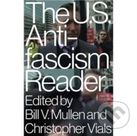 Kniha: The US Antifascism Reader (Bill Mullen a Christopher Vials). Verso, 2020 Kniha: The US Antifascism Reader (Bill Mullen a Christopher Vials). Verso, 2020