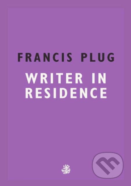 Kniha: Francis Plug: Writer in Residence (Paul Ewen). Galley Beggar Press, 2018 Kniha: Francis Plug: Writer in Residence (Paul Ewen). Galley Beggar Press, 2018