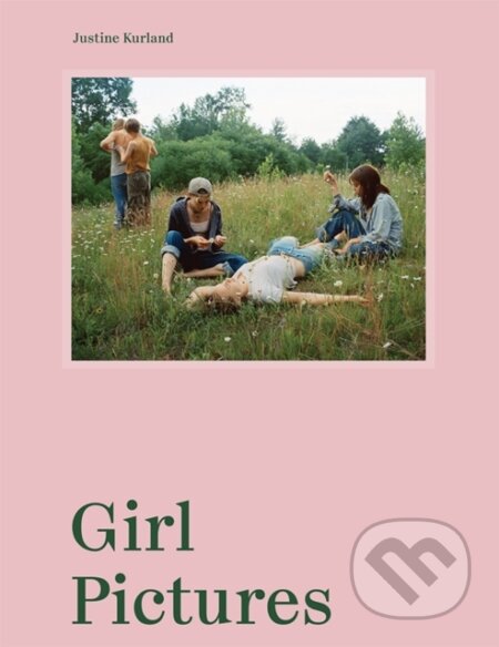 Kniha: Justine Kurland: Girl Pictures (Justine Kurland). Aperture, 2020 Kniha: Justine Kurland: Girl Pictures (Justine Kurland). Aperture, 2020