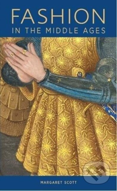 Kniha: Fashion in the Middle Ages (Margaret Scott). Getty Publications, 2018 Kniha: Fashion in the Middle Ages (Margaret Scott). Getty Publications, 2018