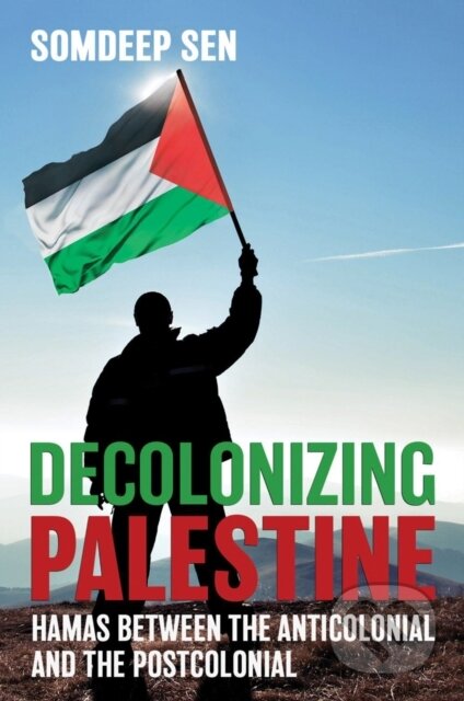 Kniha: Decolonizing Palestine (Somdeep Sen). Cornell University, 2020 Kniha: Decolonizing Palestine (Somdeep Sen). Cornell University, 2020