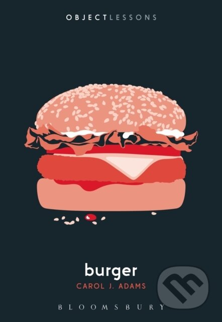 Kniha: Burger (Carol J. Adams). Bloomsbury, 2018 Kniha: Burger (Carol J. Adams). Bloomsbury, 2018
