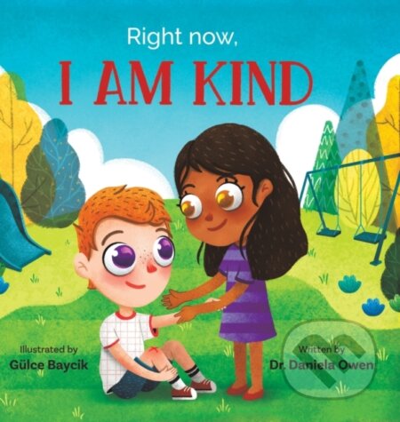 Kniha: Right Now, I Am Kind (Daniela Owen). Puppy Dogs & Ice Cream, 2020 Kniha: Right Now, I Am Kind (Daniela Owen). Puppy Dogs & Ice Cream, 2020