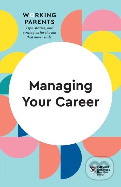 Kniha: Managing Your Career (HBR Working Parents Series) (Amy Gallo, Stewart D. Friedman, Jennifer Petriglieri, Harvard Business Review a Daisy Dowling). Harvard Business Review Press, 2020 Kniha: Managing Your Career (HBR Working Parents Series) (Amy Gallo, Stewart D. Friedman, Jennifer Petriglieri, Harvard Business Review a Daisy Dowling). Harvard Business Review Press, 2020