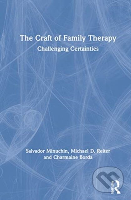 Kniha: The Craft of Family Therapy (Charmaine Borda, Salvador Minuchin a Michael D. Reiter). Routledge, 2021 Kniha: The Craft of Family Therapy (Charmaine Borda, Salvador Minuchin a Michael D. Reiter). Routledge, 2021