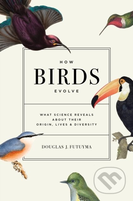 Kniha: How Birds Evolve (Douglas J. Futuyma). Princeton University Press, 2021 Kniha: How Birds Evolve (Douglas J. Futuyma). Princeton University Press, 2021