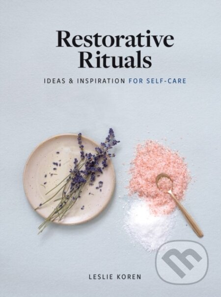 Kniha: Restorative Rituals (Leslie Koren). Artisan Division of Workman, 2021 Kniha: Restorative Rituals (Leslie Koren). Artisan Division of Workman, 2021