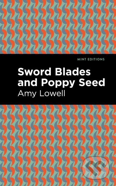 Kniha: Sword Blades and Poppy Seed (Amy Lowell). Mint Editions, 2021 Kniha: Sword Blades and Poppy Seed (Amy Lowell). Mint Editions, 2021