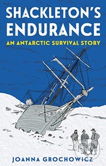 Kniha: Shackleton's Endurance (Joanna Grochowicz). Murdoch Books, 2021 Kniha: Shackleton's Endurance (Joanna Grochowicz). Murdoch Books, 2021