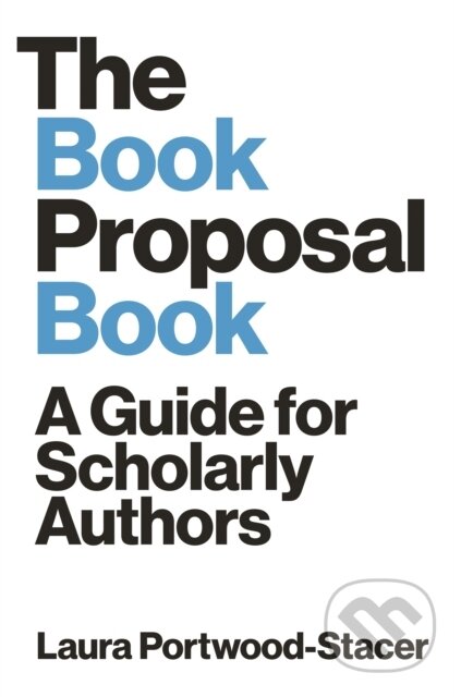 Kniha: The Book Proposal Book (Laura Portwood-Stacer). Princeton University Press, 2021 Kniha: The Book Proposal Book (Laura Portwood-Stacer). Princeton University Press, 2021
