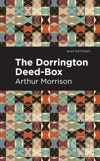 Kniha: The Dorrington Deed-Box (Arthur Morrison). Mint Editions, 2021 Kniha: The Dorrington Deed-Box (Arthur Morrison). Mint Editions, 2021