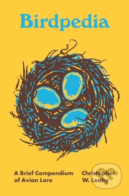 Kniha: Birdpedia (Christopher W. Leahy). Princeton University Press, 2021 Kniha: Birdpedia (Christopher W. Leahy). Princeton University Press, 2021