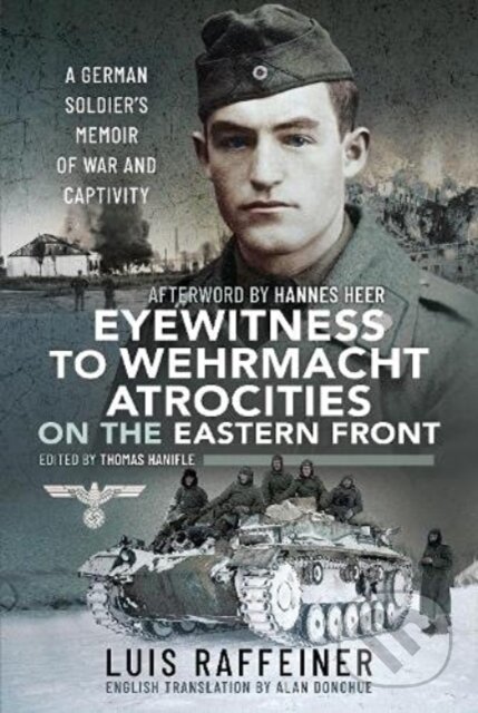 Kniha: Eyewitness to Wehrmacht Atrocities on the Eastern Front (Luis Raffeiner). Pen and Sword, 2021 Kniha: Eyewitness to Wehrmacht Atrocities on the Eastern Front (Luis Raffeiner). Pen and Sword, 2021