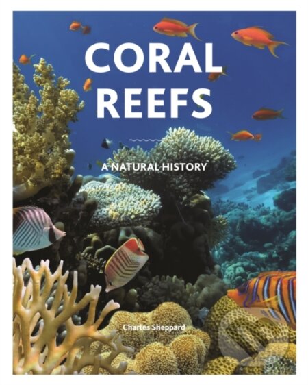 Kniha: Coral Reefs (Charles Sheppard). Princeton University Press, 2021 Kniha: Coral Reefs (Charles Sheppard). Princeton University Press, 2021