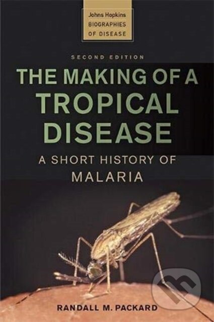 Kniha: The Making of a Tropical Disease (Randall M. Packard). Johns Hopkins University, 2021 Kniha: The Making of a Tropical Disease (Randall M. Packard). Johns Hopkins University, 2021