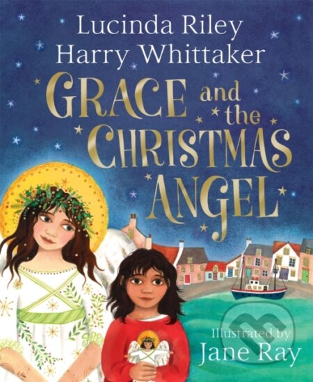 Kniha: Grace and the Christmas Angel (Harry Whittaker a Lucinda Riley). Pan Macmillan, 2021 Kniha: Grace and the Christmas Angel (Harry Whittaker a Lucinda Riley). Pan Macmillan, 2021