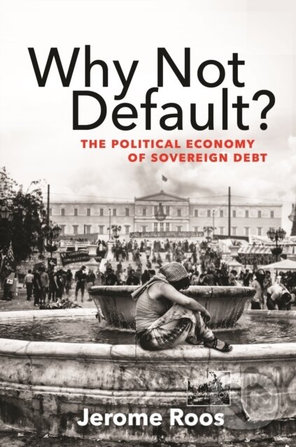 Kniha: Why Not Default? (Jerome E. Roos). Princeton University Press, 2021 Kniha: Why Not Default? (Jerome E. Roos). Princeton University Press, 2021