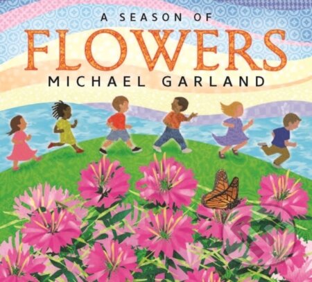 Kniha: A Season of Flowers (Michael Garland). Tilbury House, 2021 Kniha: A Season of Flowers (Michael Garland). Tilbury House, 2021