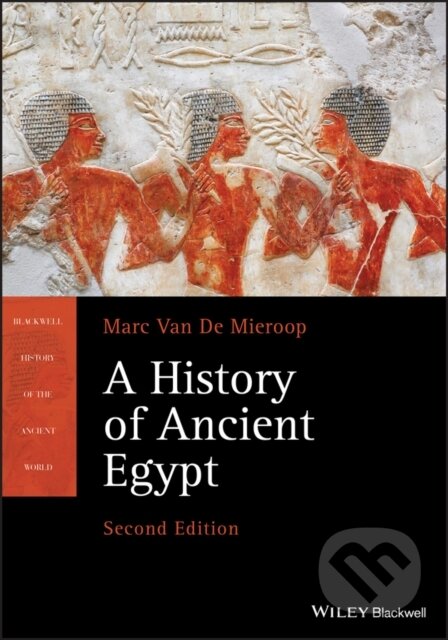 Kniha: A History of Ancient Egypt (Marc Van De Mieroop). Wiley-Blackwell, 2021 Kniha: A History of Ancient Egypt (Marc Van De Mieroop). Wiley-Blackwell, 2021