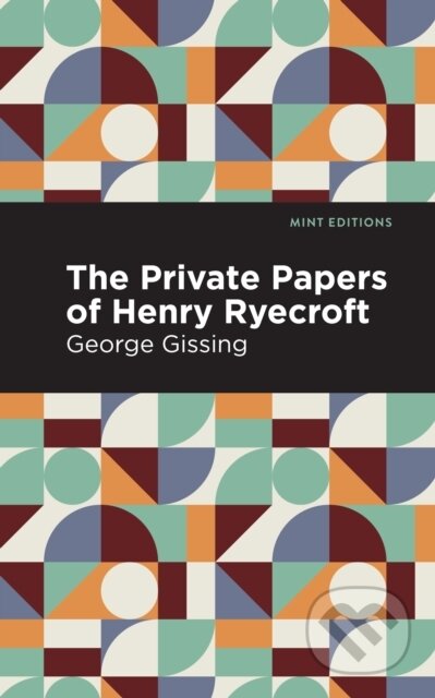 Kniha: The Private Papers of Henry Ryecroft (George Gissing). Mint Editions, 2021 Kniha: The Private Papers of Henry Ryecroft (George Gissing). Mint Editions, 2021