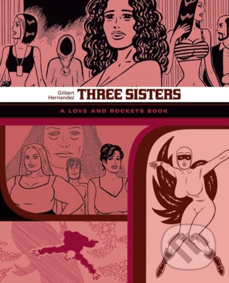 Kniha: THREE SISTERS (Gilbert Hernandez). Fantagraphics, 2018 Kniha: THREE SISTERS (Gilbert Hernandez). Fantagraphics, 2018